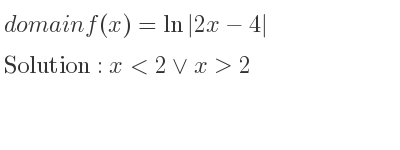 The domain of f(x)=ln|2x-4| is x<2\lor x>2